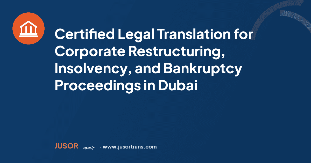 Certified Legal Translation for Corporate Restructuring, Insolvency, and Bankruptcy Proceedings in Dubai